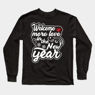 Welcome More love in the new year Long Sleeve T-Shirt